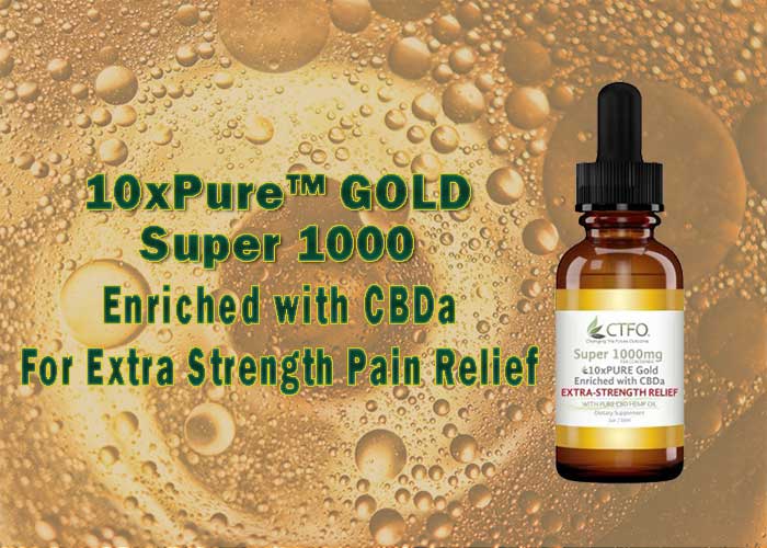 10xPure Gold Super 1000 Enriched with CBDa for extra Strength Pain Relief